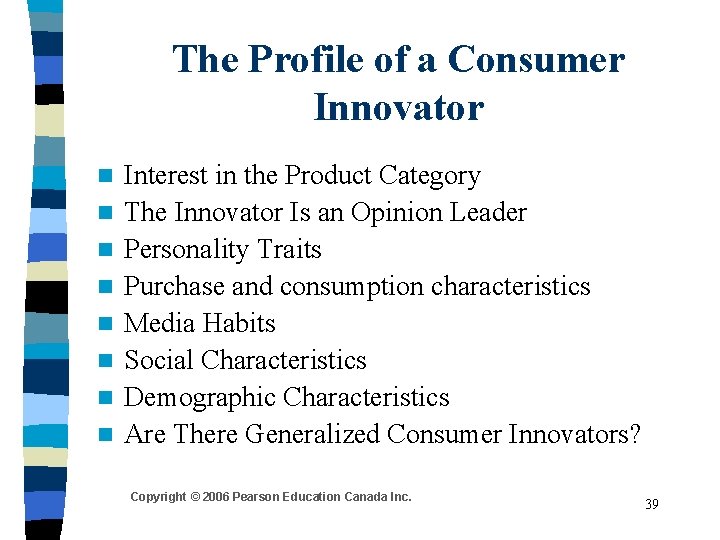The Profile of a Consumer Innovator n n n n Interest in the Product