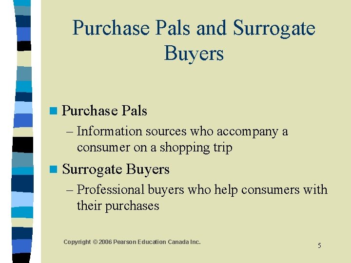 Purchase Pals and Surrogate Buyers n Purchase Pals – Information sources who accompany a