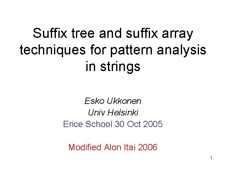 Suffix tree and suffix array techniques for pattern analysis in strings Esko Ukkonen Univ