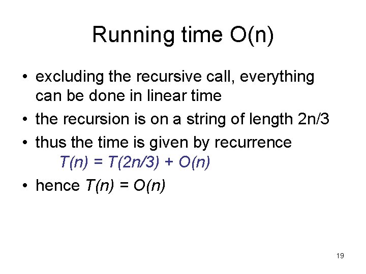 Running time O(n) • excluding the recursive call, everything can be done in linear