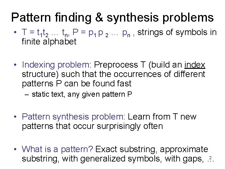 Pattern finding & synthesis problems • T = t 1 t 2 … tn,