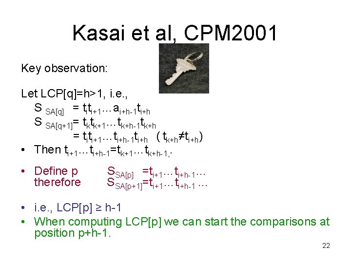 Kasai et al, CPM 2001 Key observation: Let LCP[q]=h>1, i. e. , S SA[q]