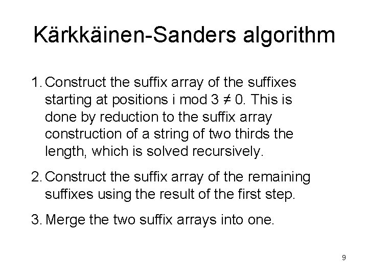 Kärkkäinen-Sanders algorithm 1. Construct the suffix array of the suffixes starting at positions i