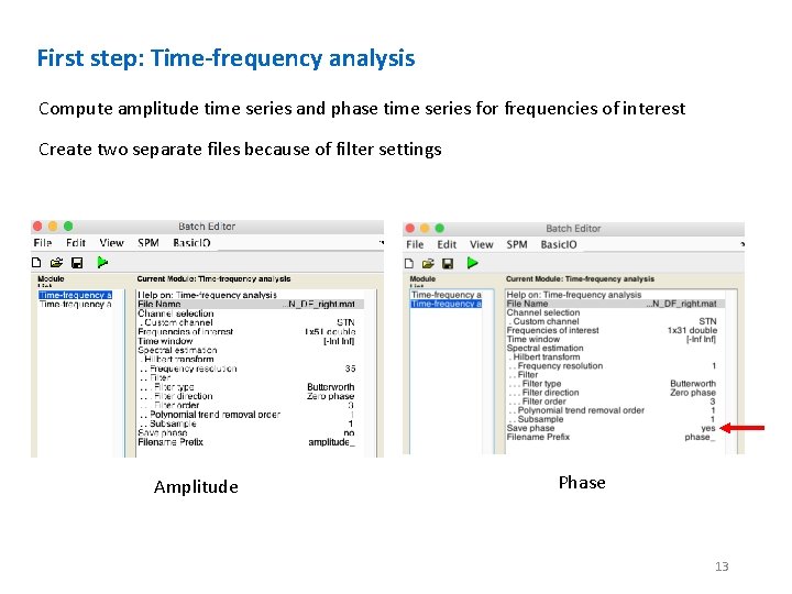 First step: Time-frequency analysis Compute amplitude time series and phase time series for frequencies