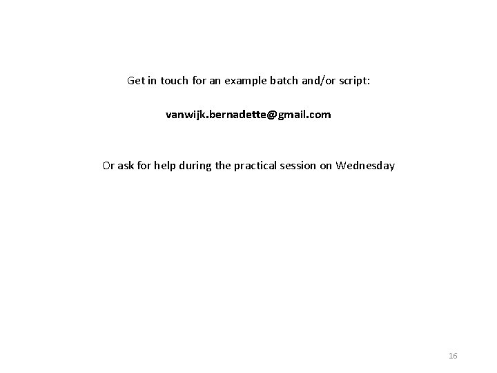 Get in touch for an example batch and/or script: vanwijk. bernadette@gmail. com Or ask