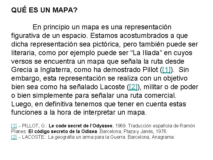 QUÉ ES UN MAPA? En principio un mapa es una representación figurativa de un