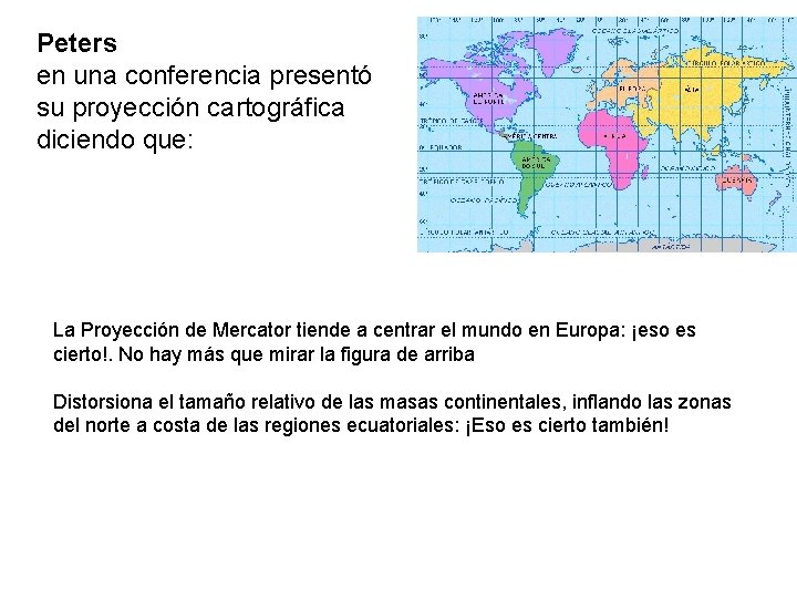Peters en una conferencia presentó su proyección cartográfica diciendo que: La Proyección de Mercator