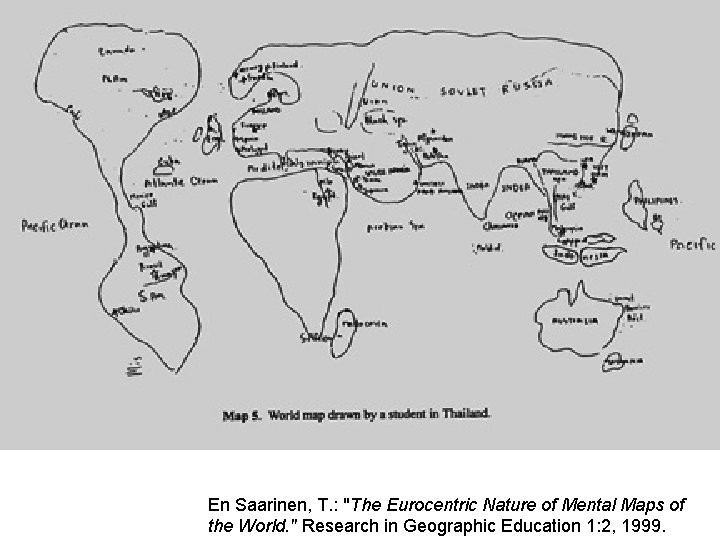 En Saarinen, T. : "The Eurocentric Nature of Mental Maps of the World. "
