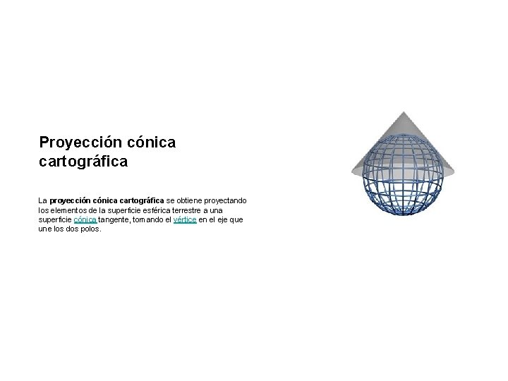Proyección cónica cartográfica La proyección cónica cartográfica se obtiene proyectando los elementos de la