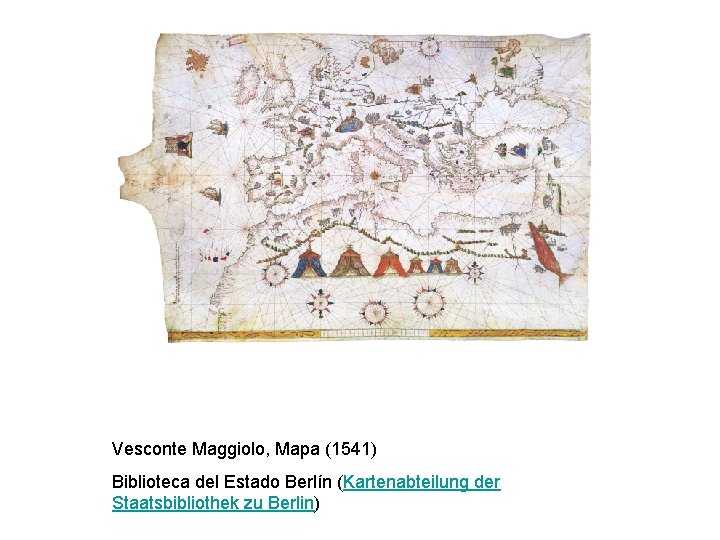 Vesconte Maggiolo, Mapa (1541) Biblioteca del Estado Berlín (Kartenabteilung der Staatsbibliothek zu Berlin) 