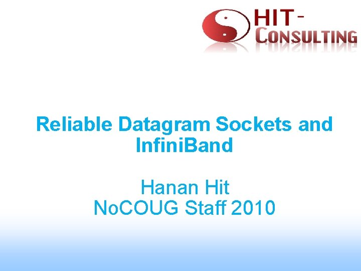 Reliable Datagram Sockets and Infini. Band Hanan Hit No. COUG Staff 2010 