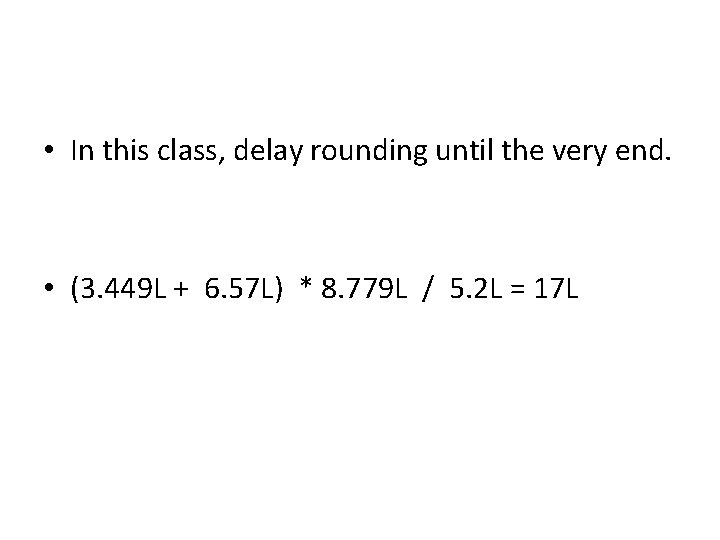  • In this class, delay rounding until the very end. • (3. 449