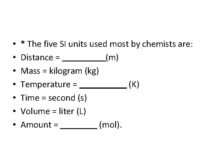 • • * The five SI units used most by chemists are: Distance