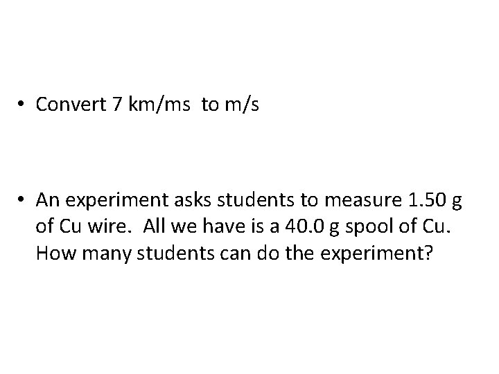  • Convert 7 km/ms to m/s • An experiment asks students to measure