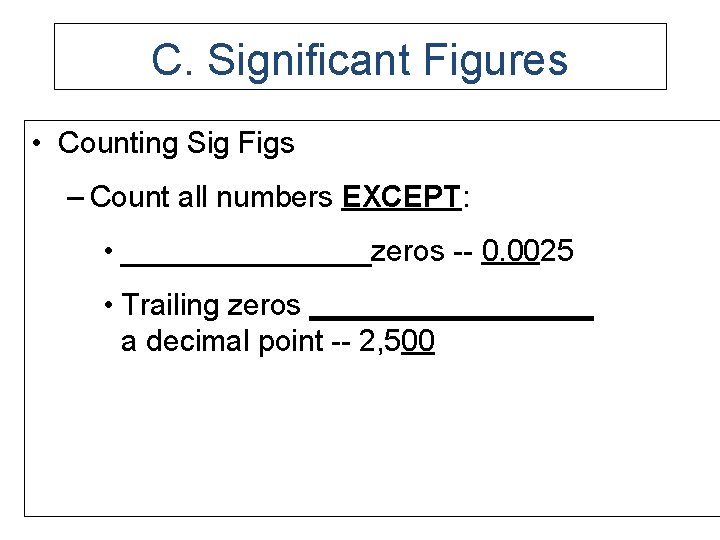 C. Significant Figures • Counting Sig Figs – Count all numbers EXCEPT: • ________zeros