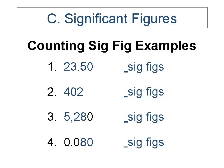 C. Significant Figures Counting Sig Fig Examples 1. 23. 50 sig figs 2. 402