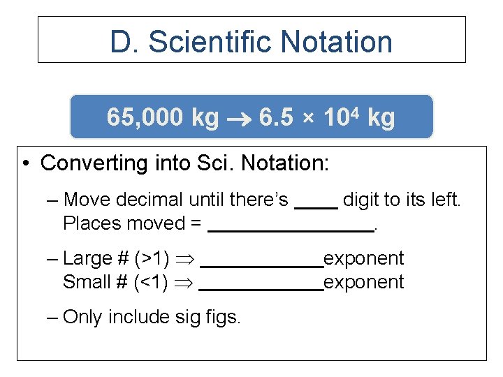 D. Scientific Notation 65, 000 kg 6. 5 × 104 kg • Converting into