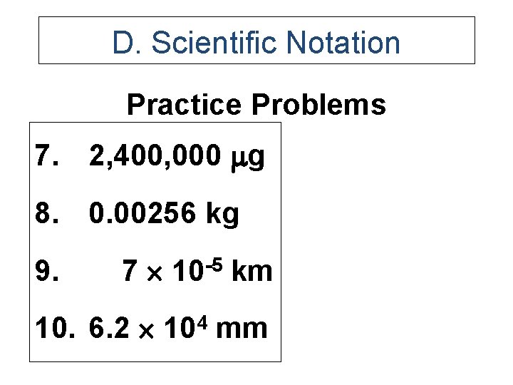 D. Scientific Notation Practice Problems 7. 2, 400, 000 g 8. 0. 00256 kg