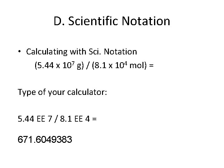 D. Scientific Notation • Calculating with Sci. Notation (5. 44 x 107 g) /