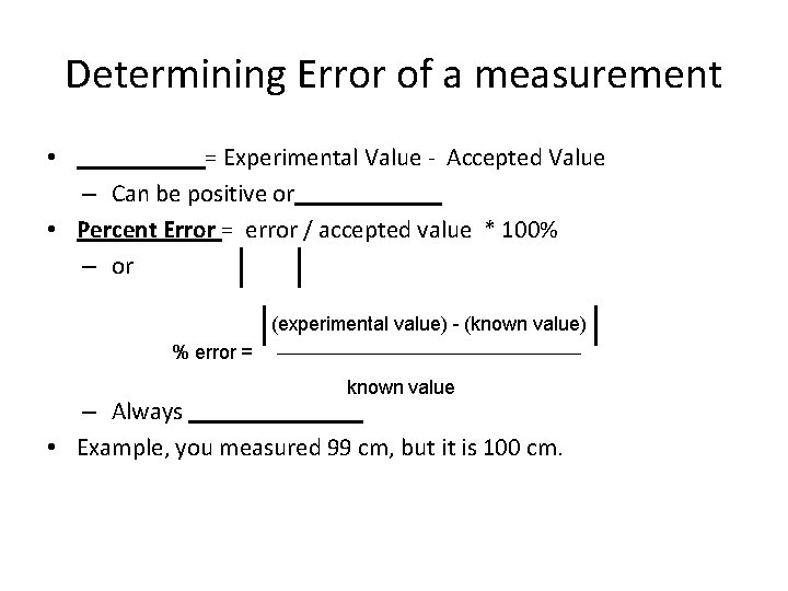 Determining Error of a measurement = Experimental Value - Accepted Value – Can be