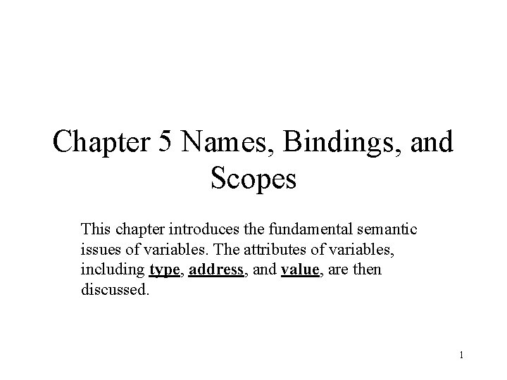 Chapter 5 Names, Bindings, and Scopes This chapter introduces the fundamental semantic issues of