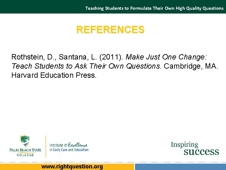 Teaching Students to Formulate Their Own High Quality Questions REFERENCES Rothstein, D. , Santana, Teaching Students to Formulate Their Own High Quality Questions REFERENCES Rothstein, D. , Santana,