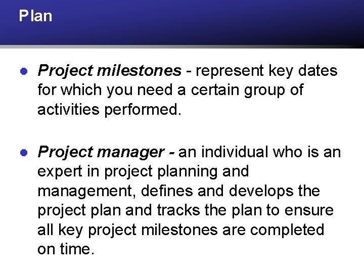 Plan l Project milestones - represent key dates for which you need a certain Plan l Project milestones - represent key dates for which you need a certain