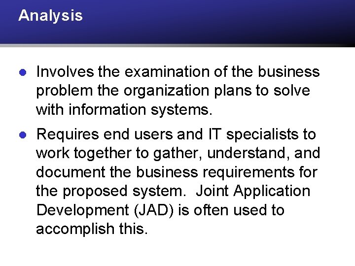 Analysis l Involves the examination of the business problem the organization plans to solve Analysis l Involves the examination of the business problem the organization plans to solve