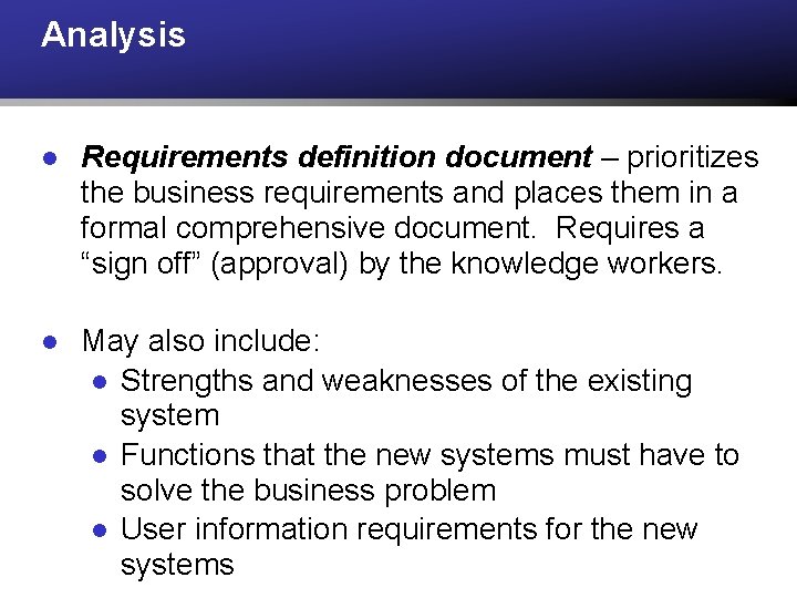 Analysis l Requirements definition document – prioritizes the business requirements and places them in Analysis l Requirements definition document – prioritizes the business requirements and places them in