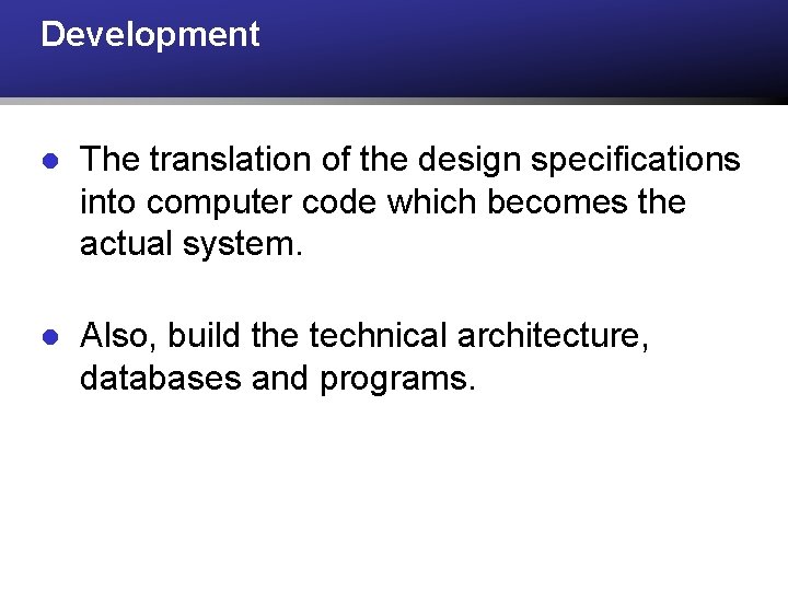 Development l The translation of the design specifications into computer code which becomes the Development l The translation of the design specifications into computer code which becomes the