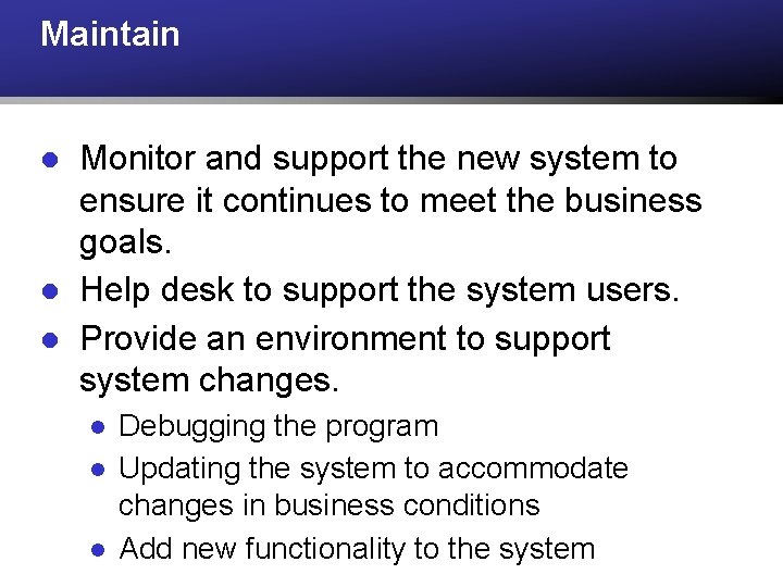 Maintain l l l Monitor and support the new system to ensure it continues Maintain l l l Monitor and support the new system to ensure it continues