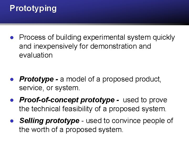 Prototyping l Process of building experimental system quickly and inexpensively for demonstration and evaluation Prototyping l Process of building experimental system quickly and inexpensively for demonstration and evaluation