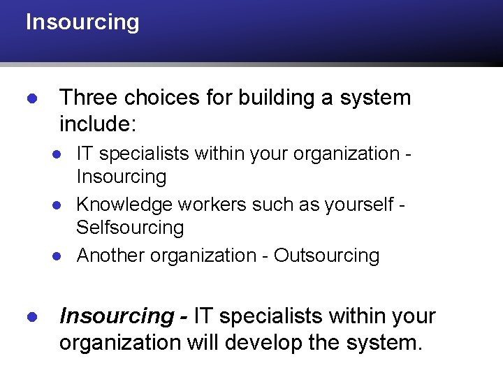 Insourcing l Three choices for building a system include: l l IT specialists within Insourcing l Three choices for building a system include: l l IT specialists within