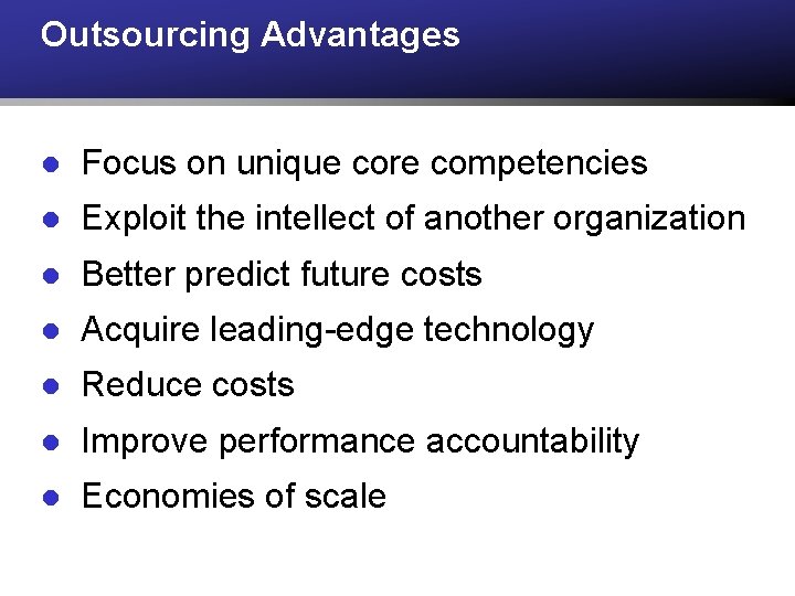 Outsourcing Advantages l Focus on unique core competencies l Exploit the intellect of another Outsourcing Advantages l Focus on unique core competencies l Exploit the intellect of another