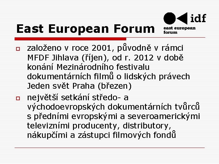 East European Forum o o založeno v roce 2001, původně v rámci MFDF Jihlava