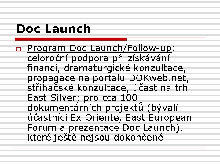 Doc Launch o Program Doc Launch/Follow-up: celoroční podpora při získávání financí, dramaturgické konzultace, propagace