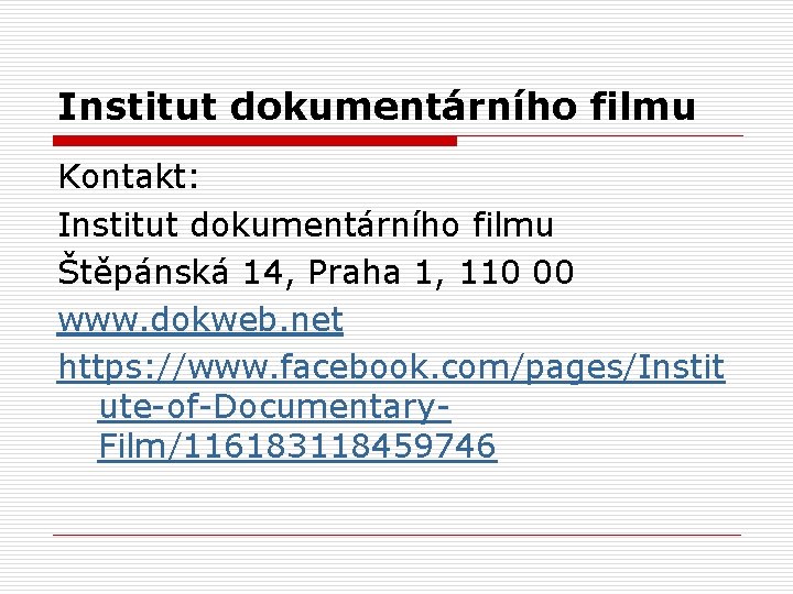 Institut dokumentárního filmu Kontakt: Institut dokumentárního filmu Štěpánská 14, Praha 1, 110 00 www.