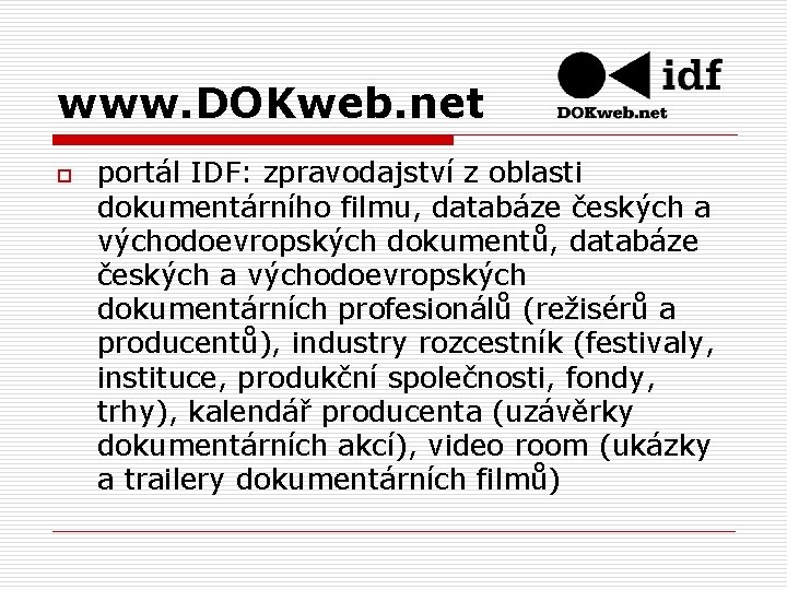 www. DOKweb. net o portál IDF: zpravodajství z oblasti dokumentárního filmu, databáze českých a