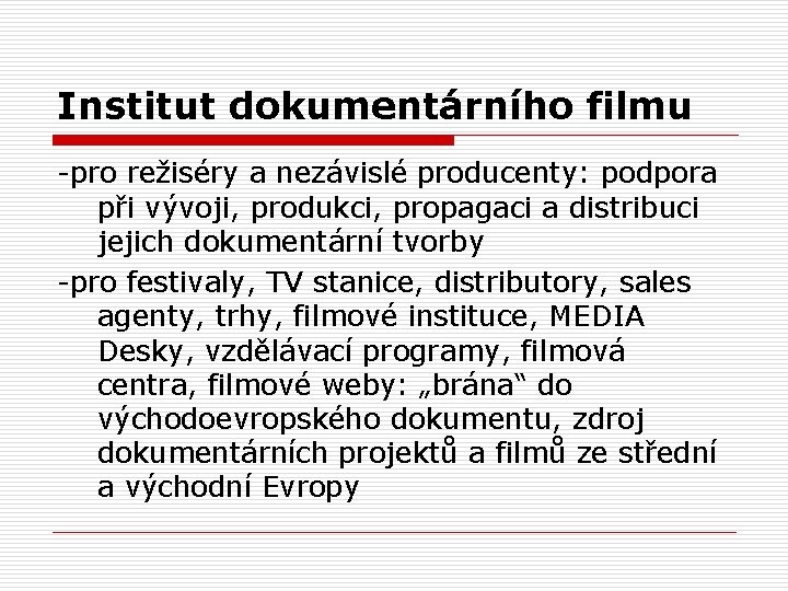 Institut dokumentárního filmu -pro režiséry a nezávislé producenty: podpora při vývoji, produkci, propagaci a