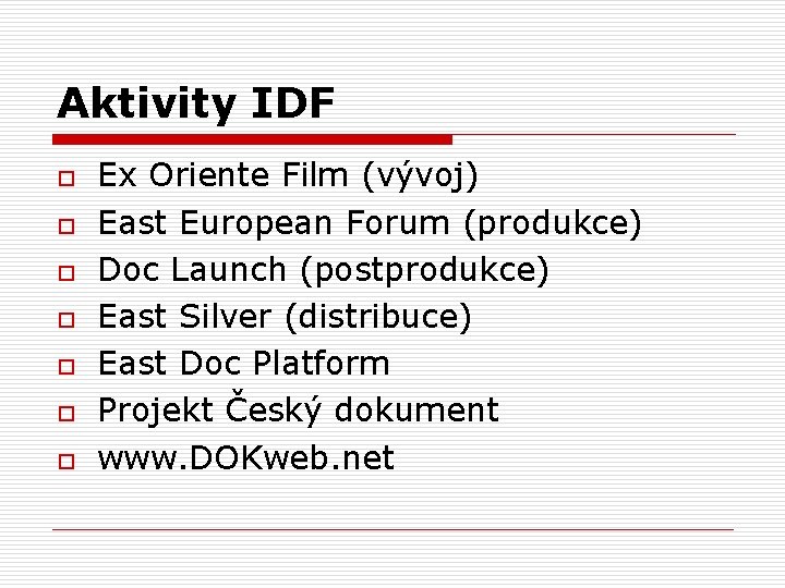 Aktivity IDF o o o o Ex Oriente Film (vývoj) East European Forum (produkce)