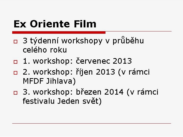 Ex Oriente Film o o 3 týdenní workshopy v průběhu celého roku 1. workshop: