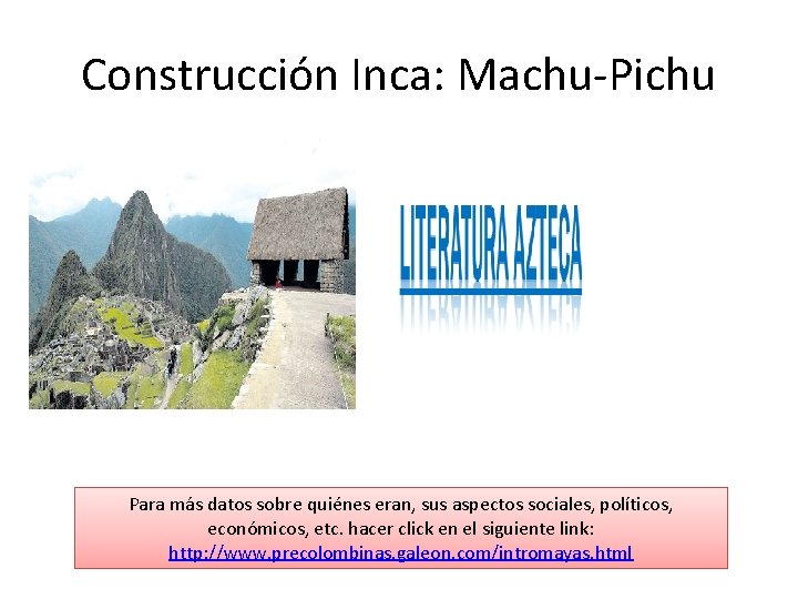 Construcción Inca: Machu-Pichu Para más datos sobre quiénes eran, sus aspectos sociales, políticos, económicos,