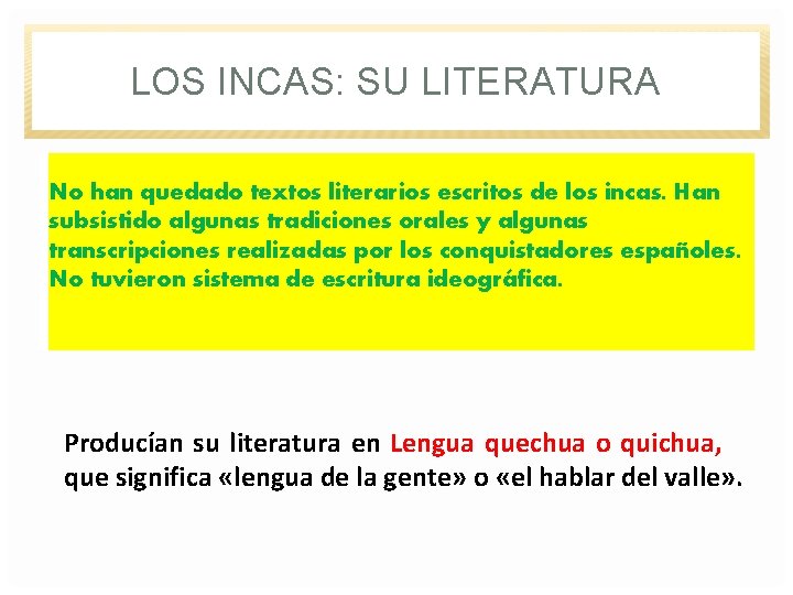 LOS INCAS: SU LITERATURA No han quedado textos literarios escritos de los incas. Han