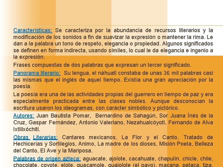 Características: Se caracteriza por la abundancia de recursos literarios y la modificación de los