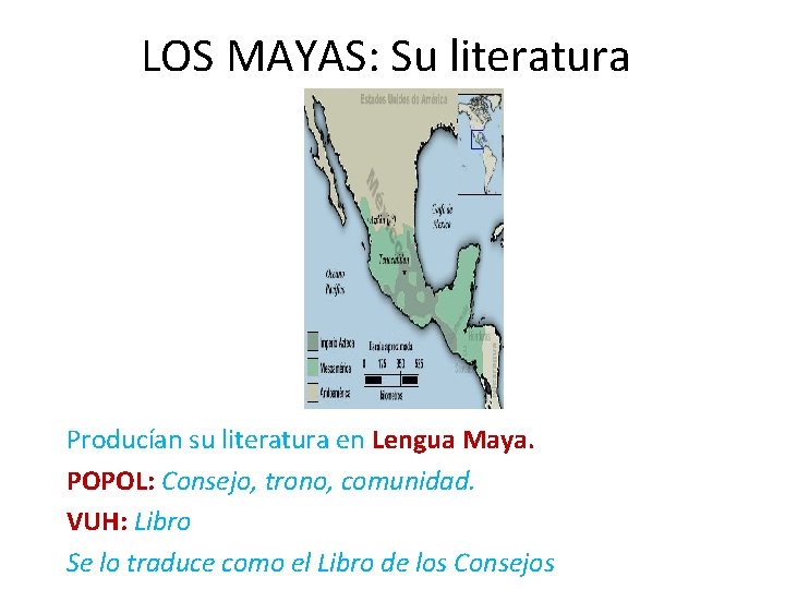LOS MAYAS: Su literatura Producían su literatura en Lengua Maya. POPOL: Consejo, trono, comunidad.