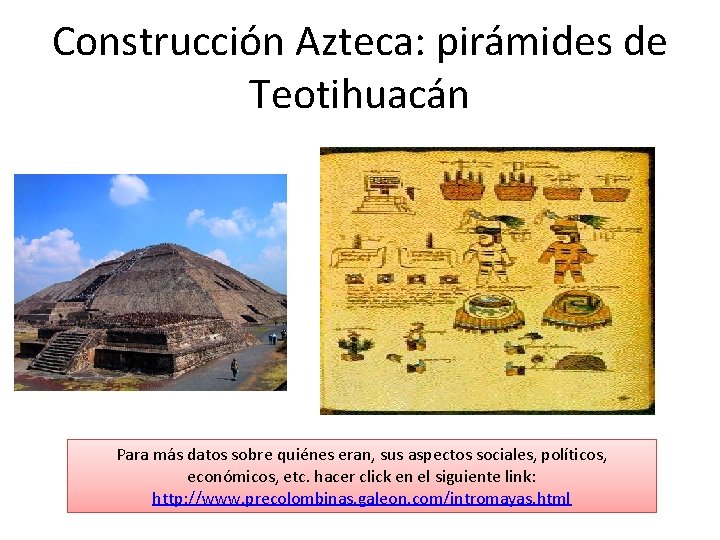 Construcción Azteca: pirámides de Teotihuacán Para más datos sobre quiénes eran, sus aspectos sociales,