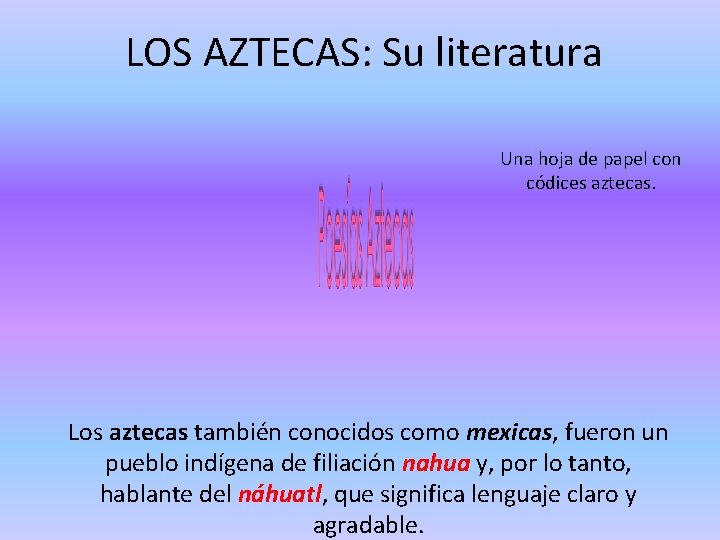 LOS AZTECAS: Su literatura Una hoja de papel con códices aztecas. Los aztecas también