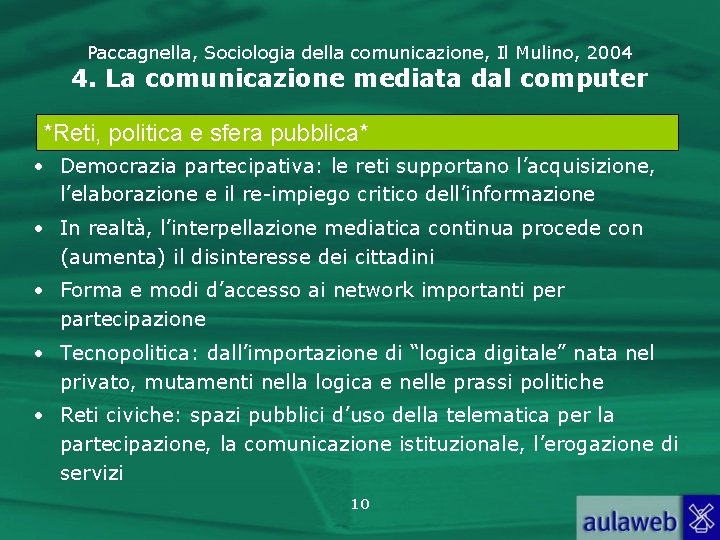 Paccagnella, Sociologia della comunicazione, Il Mulino, 2004 4. La comunicazione mediata dal computer *Reti,