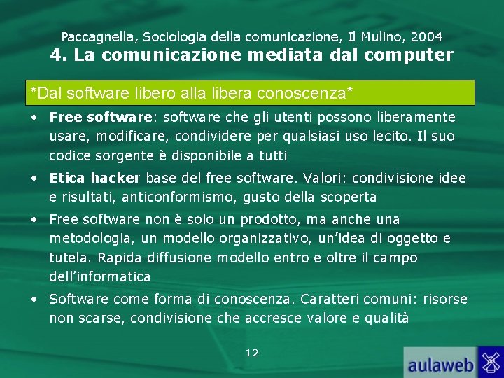 Paccagnella, Sociologia della comunicazione, Il Mulino, 2004 4. La comunicazione mediata dal computer *Dal
