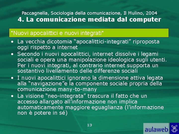 Paccagnella, Sociologia della comunicazione, Il Mulino, 2004 4. La comunicazione mediata dal computer *Nuovi